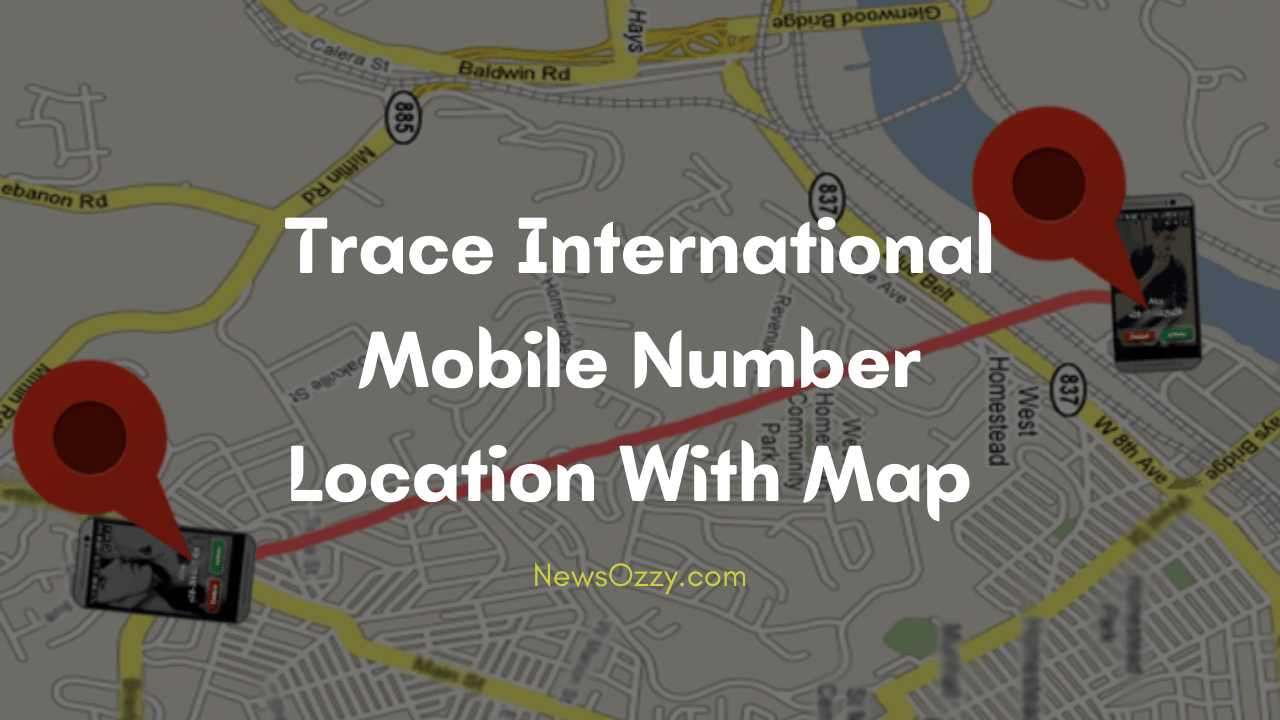Trace International Mobile Number Location With Map
