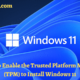 How to Enable the Trusted Platform Module (TPM) to Install Windows 11