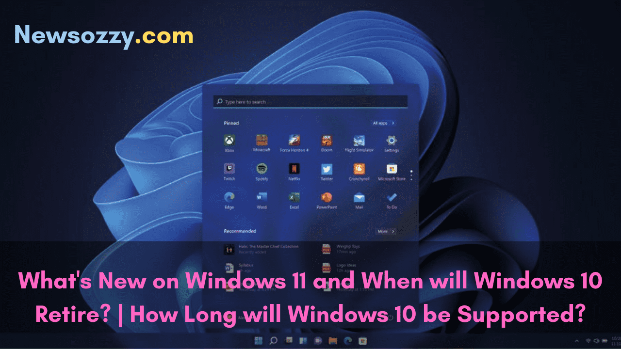 What's New on Windows 11 and When will Windows 10 Retire
