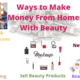 Ways to Make Money From Home With Beauty