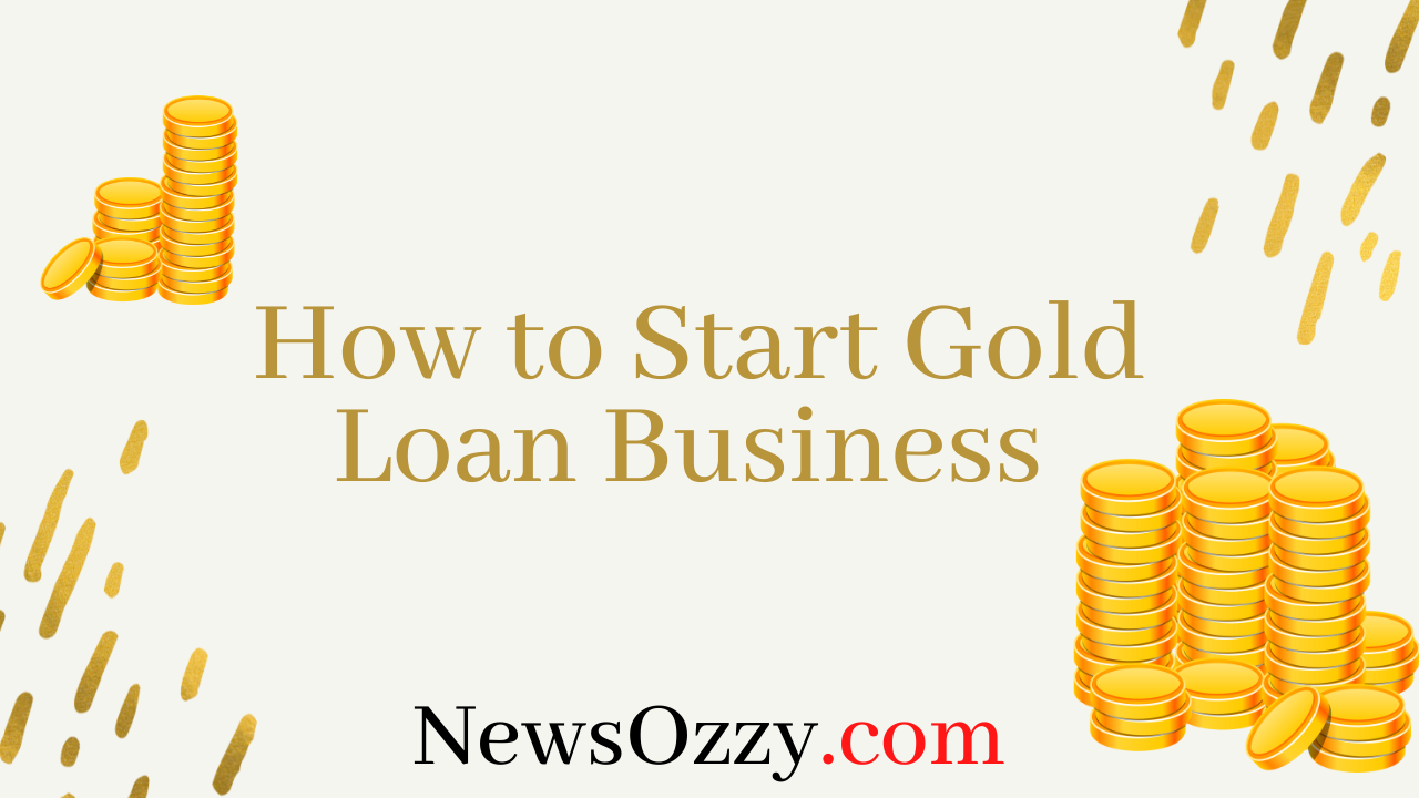 How to Start a Gold Loan Business