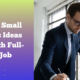 Creative Small Business Ideas along with Full-Time Job