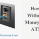 How to Withdraw Money from ATM