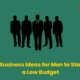 Small Business Ideas for Men to Start with a Low Budget