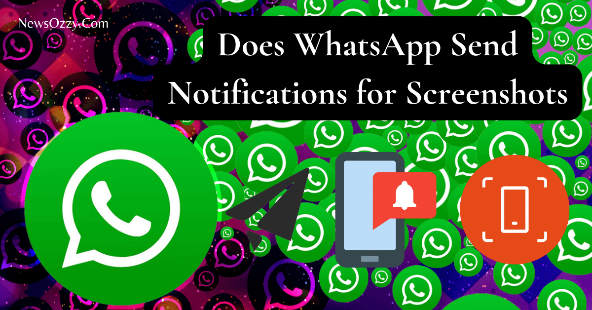 Does WhatsApp Send Notifications for Screenshots: