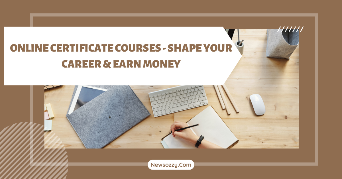 Online Certificate Courses - Shape Your Career & Earn Money