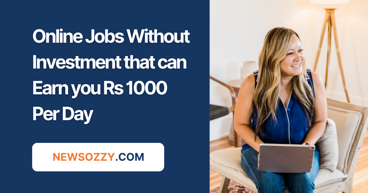Online Jobs Without Investment that can Earn you Rs 1000 Per Day