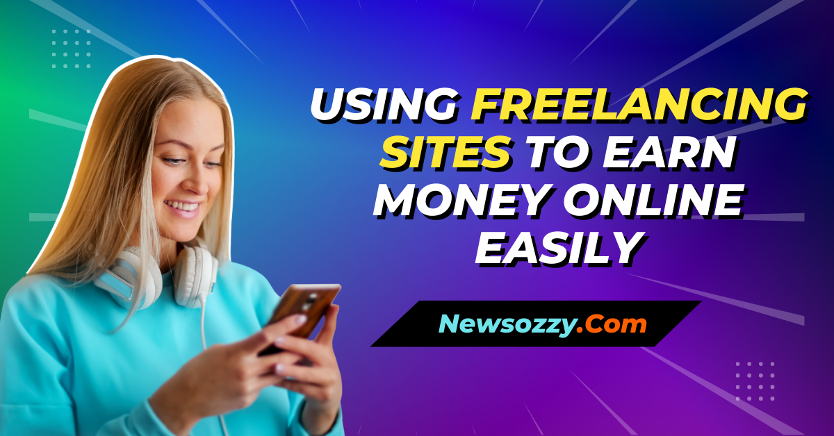 Using Freelancing Sites to Earn Money Online Easily