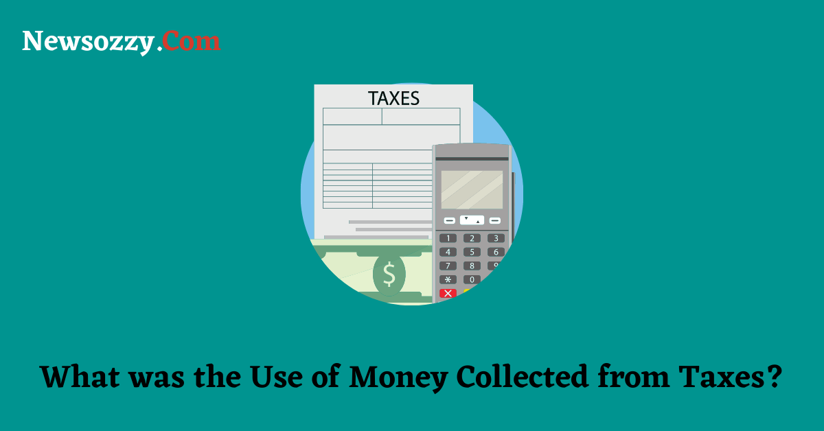 What was the Use of Money Collected from Taxes
