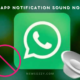 WhatsApp Notification Sound Not Working