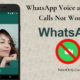 WhatsApp Voice and Video Calls Not Working