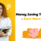 Money Saving Tips Tricks – Earn More Money