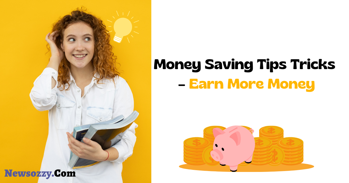 Money Saving Tips Tricks – Earn More Money