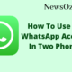 How To Use One WhatsApp Account In Two Phones