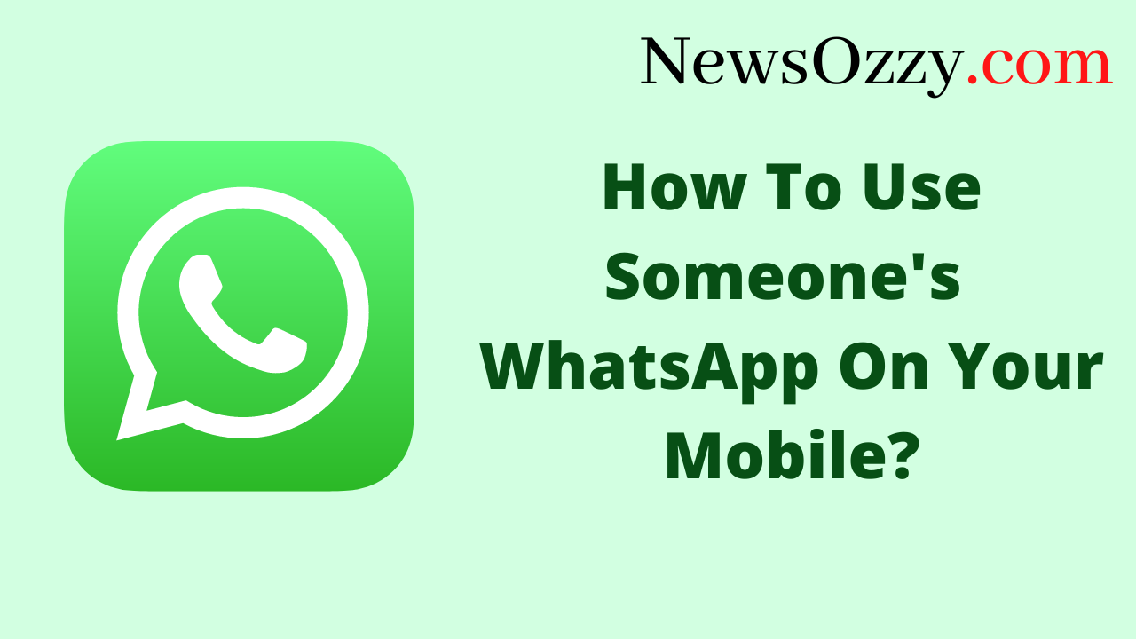 How To Use Someone's WhatsApp In Your Mobile