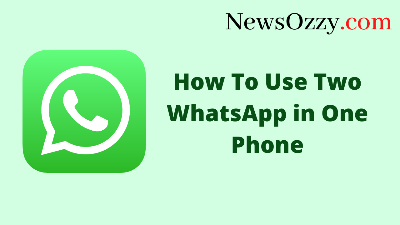 How To Use Two WhatsApp in One Phone