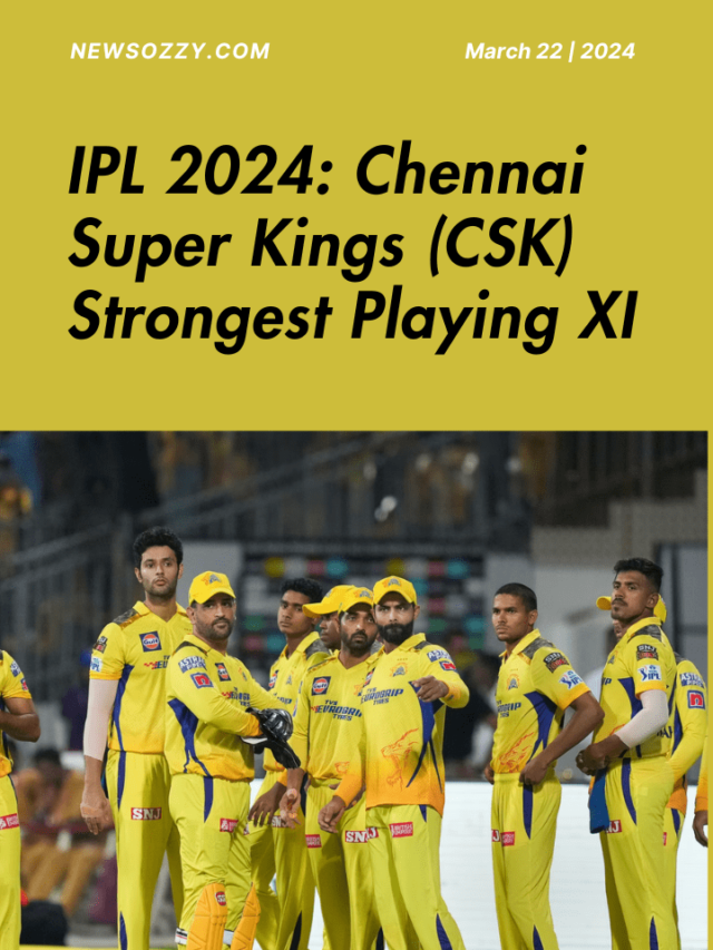 IPL 2024: Chennai Super Kings (CSK) Strongest Playing XI
