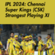 cropped-IPL-2024-Chennai-Super-Kings-CSK-Strongest-Playing-XI.png